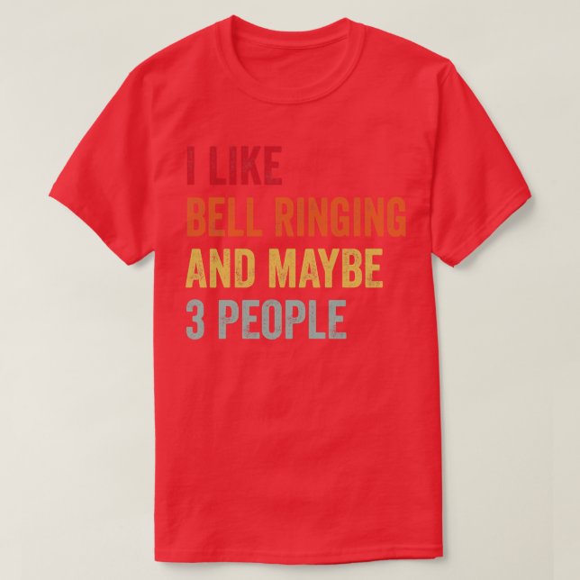 I Like Bell ringing Maybe 3 People T-Shirt (Design Front)