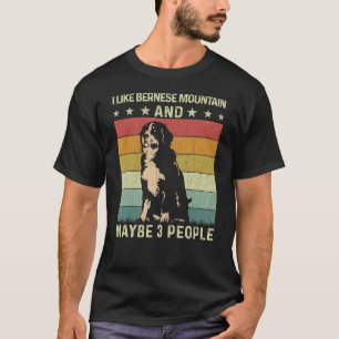 I Like Bernese Mountain And Maybe 3 People Retro 6 T-Shirt