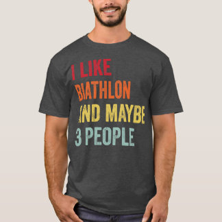 I Like Biathlon Maybe 3 People T-Shirt