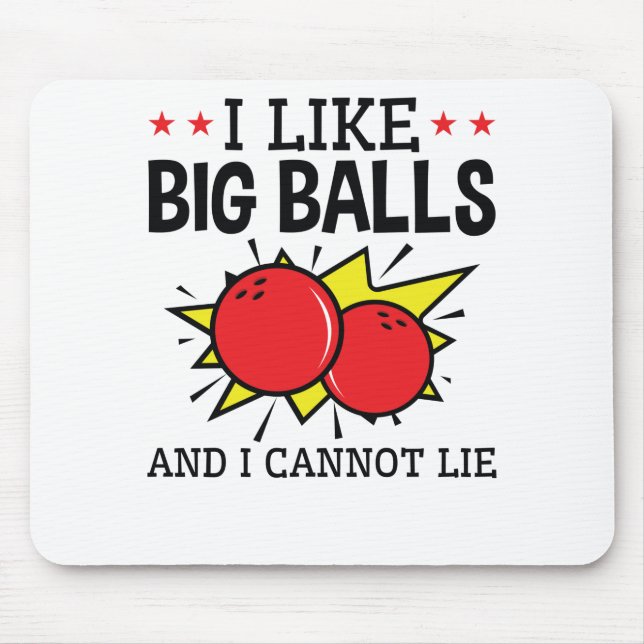 I Like Big Balls and I Cannot Lie Bowling Funny Mouse Pad (Front)