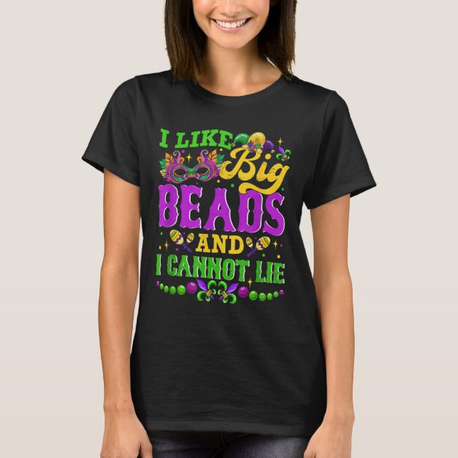 I Like Big Beads And I Cannot Lie, Mardi Gras Carn T-Shirt (Front)