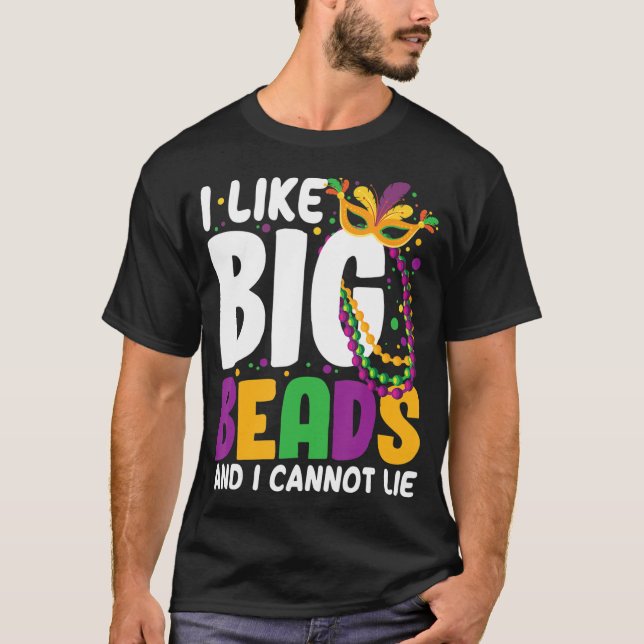 I Like Big Beads And I Cannot Lie Mardi Gras Funny T-Shirt (Front)