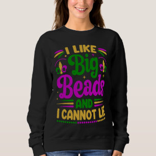 I Like Big Beads And I Cannot Lie  Mardi Gras Part Sweatshirt