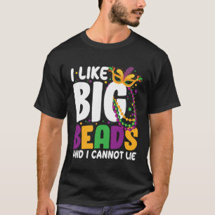 I Like Big Beads And I Cannot Lie Mardi Gras Part T-Shirt