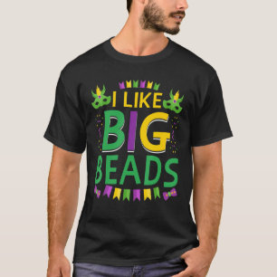 I Like Big Beads  Funny New Orleans Nola Mardi Gra T-Shirt