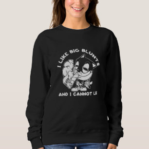 I Like Big Blunts And I Cannot Lie Cat Stoner Weed Sweatshirt