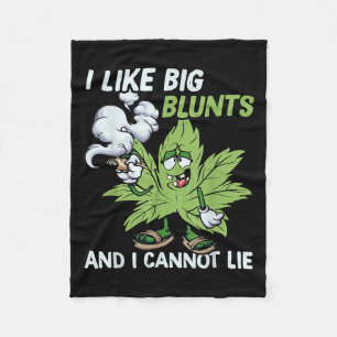 I Like Big Blunts And I Cannot Lie Weed T Lovers Fleece Blanket
