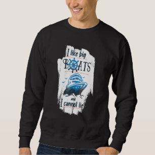 I Like Big Boats And I Cannot Lie Cruise Ship Sweatshirt