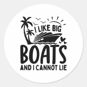 I Like Big Boats And I Cannot Lie Funny Cruise Shi Classic Round Sticker