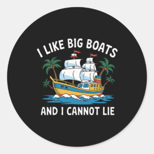 I Like Big Boats And I Cannot Lie Funny Cruise Shi Classic Round Sticker