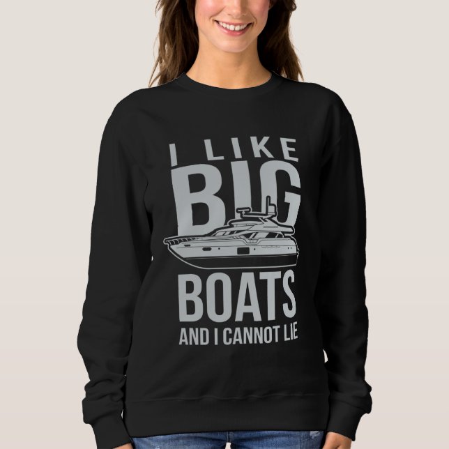I Like Big Boats And I Cannot Lie Sweatshirt (Front)