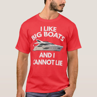 I Like Big Boats And I Cannot Lie T-Shirt