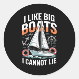 I Like Big Boats I Cannot Lie - Funny Sailing &amp Classic Round Sticker