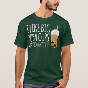 I Like Big Boba Cups And I Cannot Lie Bubble Tea  T-Shirt