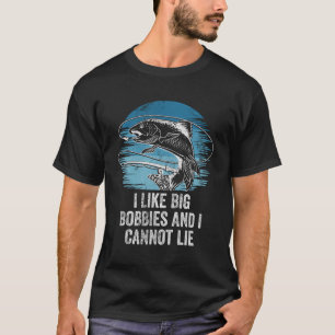 I Like Big Bobbies Funny Fly Fishing Humour Anglin T-Shirt
