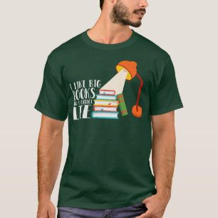 I Like Big Books And I Cannot a Lie Funny Book Say T-Shirt