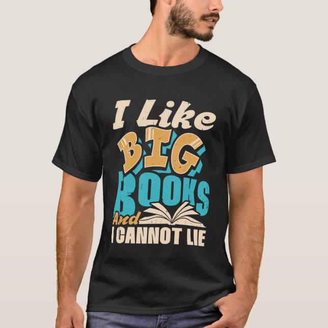 I Like Big Books And I Cannot Lie Reading Bookworm T-Shirt (Front)