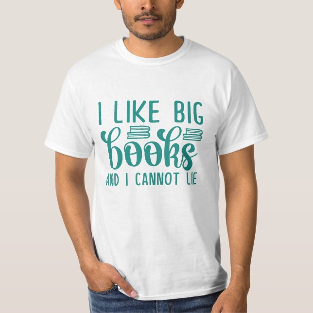 I Like Big Books And I Cannot Lie T-Shirt (Front)