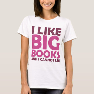 I Like Big Books and I Cannot Lie T-Shirt