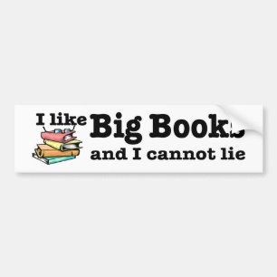 I like Big Books and I cannot lies Bumper Sticker