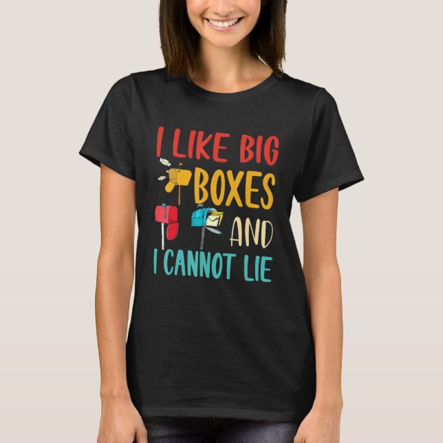 I Like Big Boxes And I Cannot Lie  Mailbox Postal  T-Shirt (Front)