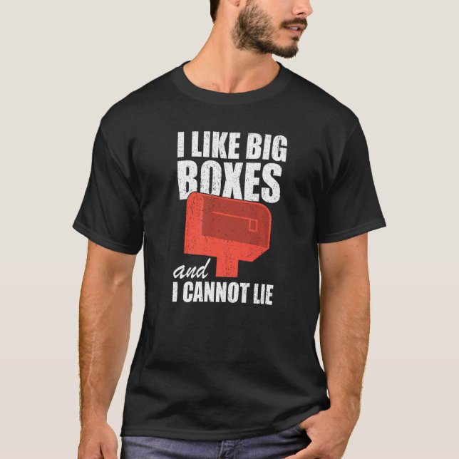 I Like Big Boxes And I Cannot Lie  Mailbox Postal  T-Shirt (Front)