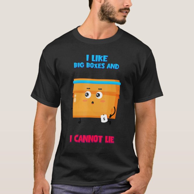 I Like Big Boxes And I Cannot Lie  Text T-Shirt (Front)