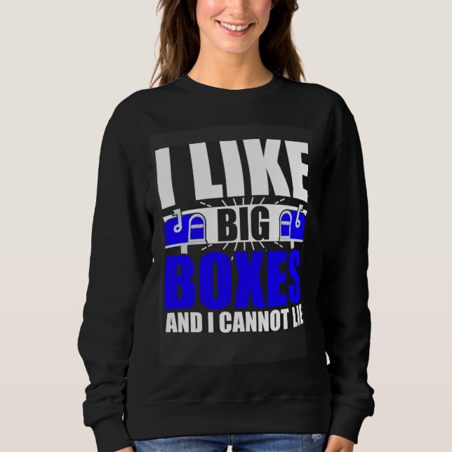 I Like Big Boxes Postal Mailman Worker Postmen Sweatshirt (Front)