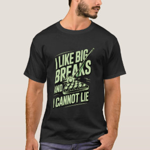 I Like Big Breaks and I Cannot Lie Funny Pool Bill T-Shirt