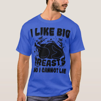 I Like Big Breasts And I Cannot Lie Thanksgiving T T-Shirt
