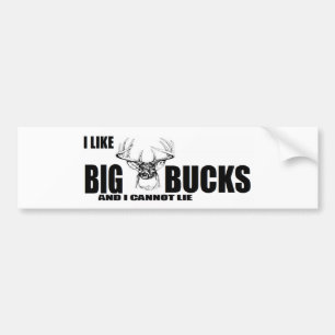 I like BIG Bucks and I cannot lie! Bumper Sticker