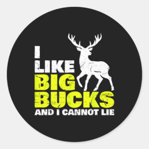 I Like Big Bucks And I Cannot Lie Deer Hunting Classic Round Sticker