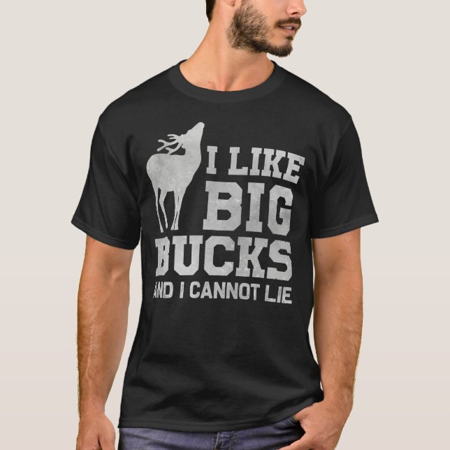 I Like Big Bucks and I Cannot Lie T-Shirt (Front)