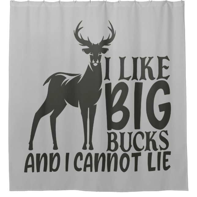 I Like Big Bucks & I Cannot Lie Shower Curtain (Front)