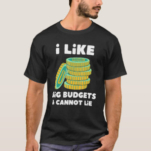 I Like Big Budgets And Cannot Lie T-Shirt
