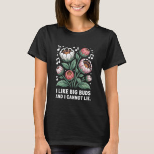 I Like Big Buds Gardening Humour For Flower Plant T-Shirt