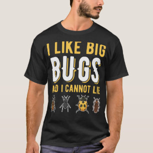 I Like Big Bugs And I Cannot Lie Insect Collector T-Shirt