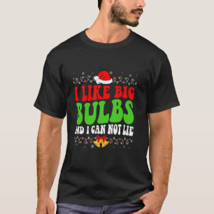 I Like Big Bulbs And I Can Not Lie Funny Christmas T-Shirt
