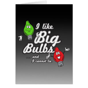 I like big bulbs and I cannot lie