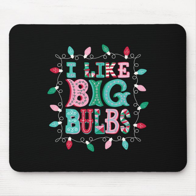I Like Big Bulbs Christmas Lights Matching Family  Mouse Pad (Front)