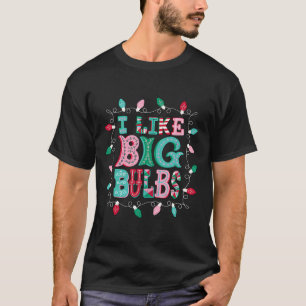 I Like Big Bulbs Christmas Lights Matching Family  T-Shirt