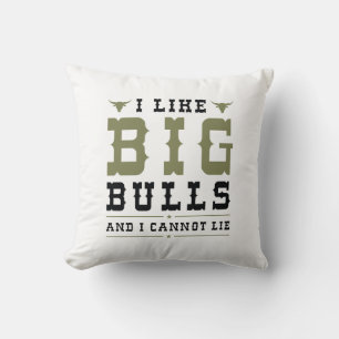 I Like Big Bulls And I Cannot Lie Cushion