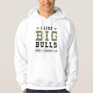 I Like Big Bulls And I Cannot Lie Hoodie