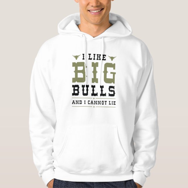 I Like Big Bulls And I Cannot Lie Hoodie (Front)