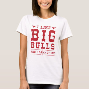 I Like Big Bulls And I Cannot Lie T-Shirt