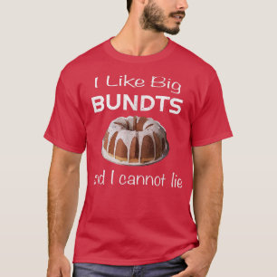 I Like Big Bundts and I Cannot Lie for Baking Love T-Shirt