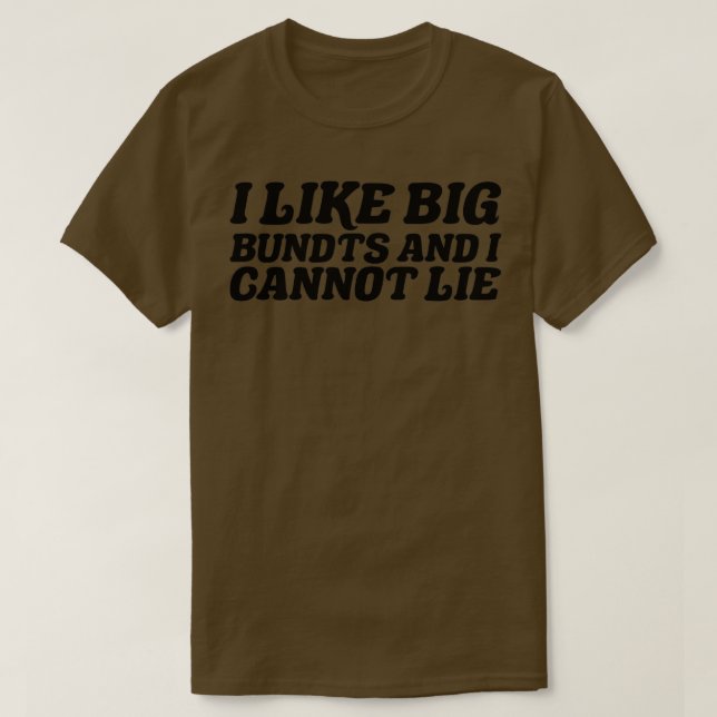 I Like Big Bundts And I Cannot Lie T-Shirt (Design Front)