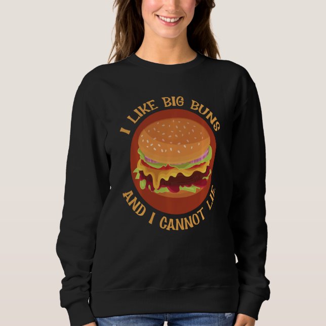 I Like Big Buns And I Cannot Lie Best Cheeseburger Sweatshirt (Front)
