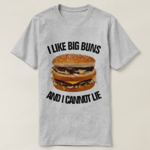 I Like Big Buns and I Cannot Lie Funny Burger T-Shirt