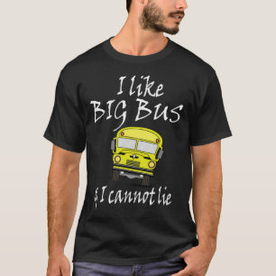 I like big bus & I can not lie Saying T-Shirt
